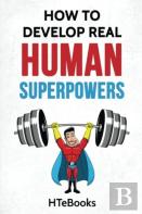 How To Develop Real Human Superpowers