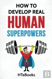 How To Develop Real Human Superpowers