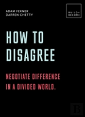How To Disagree: Embrace Difference. Improve Your Actions