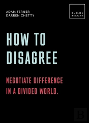 How To Disagree: Negotiate Difference In A Divided World.