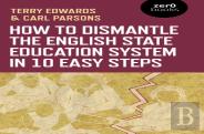 How To Dismantle The English State Education System In 10 Easy Steps