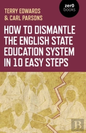 How To Dismantle The English State Education System In 10 Easy Steps