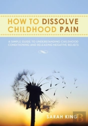 How To Dissolve Childhood Pain