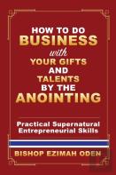 How To Do Business With Your Gifts And Talents By The Anointing