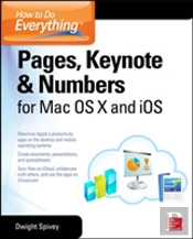 How To Do Everything: Pages, Keynote & Numbers For Os X And Ios