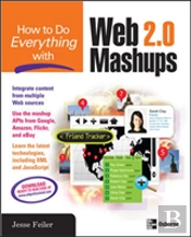 How To Do Everything With Web 2.0 Mashups