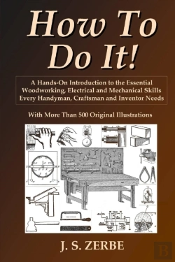 Bertrand.pt - How To Do It!: A Hands-On Introduction To The Essential Woodworking, Electrical And Mechanical Skills Every Handyman, Craftsman And Inventor Needs