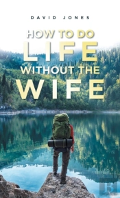 How To Do Life Without The Wife