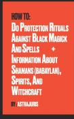 How To Do Protection Rituals Against Black Magick And Spells + Information About Shamans (Babaylan), Spirits, And Witchcraft