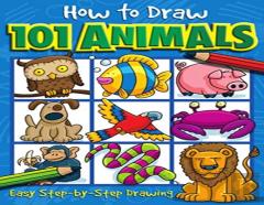 How To Draw 101 Animals - A Step By Step Drawing Guide For Kids