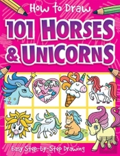 How To Draw 101 Horses And Unicorns - A Step By Step Drawing Guide For Kids