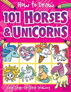 Bertrand.pt - How To Draw 101 Horses And Unicorns - A Step By Step Drawing Guide For Kids