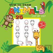 How To Draw 25 Animals Step-By-Step - Learn How To Draw Cute Animals With Simple Shapes With Easy Drawing Tutorial For Kids 4-8
