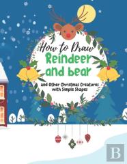 How To Draw A Reindeer And Bear And Other Christmas Creatures With Simple Shapes