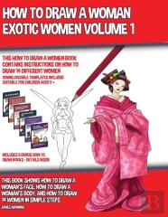 How To Draw A Woman - Exotic Women Volume 1 (This How To Draw A Women Book Contains Instructions On How To Draw 14 Different Women)