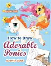 How To Draw Adorable Ponies Activity Book
