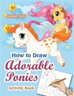 Bertrand.pt - How To Draw Adorable Ponies Activity Book