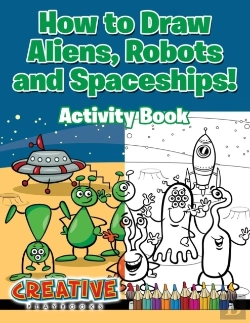 Bertrand.pt - How To Draw Aliens, Robots And Spaceships! Activity Book
