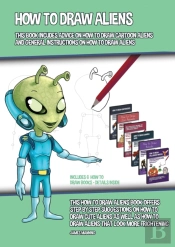 How To Draw Aliens (This Book Incudes Advice On How To Draw Cartoon Aliens And General Instructions On How To Draw Aliens)
