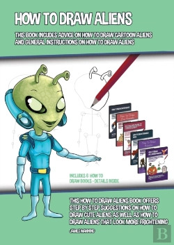 Bertrand.pt - How To Draw Aliens (This Book Incudes Advice On How To Draw Cartoon Aliens And General Instructions On How To Draw Aliens)