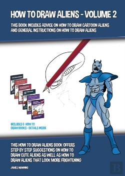 Bertrand.pt - How To Draw Aliens - Volume 2 (This Book Includes Advice On How To Draw Cartoon Aliens And General Instructions On How To Draw Aliens)