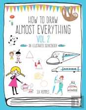 How To Draw Almost Everything Volume 2
