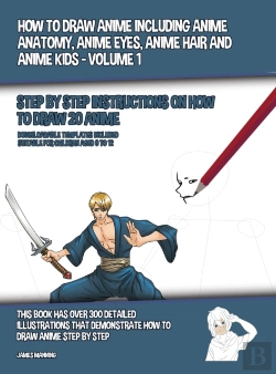 Bertrand.pt - How To Draw Anime Including Anime Anatomy, Anime Eyes, Anime Hair And Anime Kids - Volume 1 - (Step By Step Instructions On How To Draw 20 Anime)