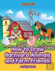 How To Draw Barnyard Animals And Farm Friends! Activity Book