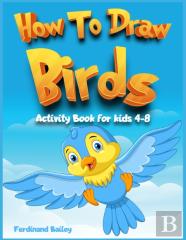 How To Draw Birds Activity Book For Kids 4-8