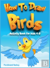 How To Draw Birds Activity Book For Kids 4-8