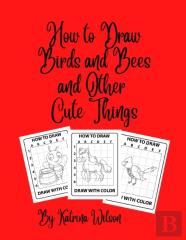 How To Draw Birds And Bees And Other Cute Things