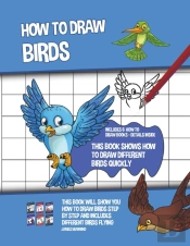 How To Draw Birds  This Book Shows How T