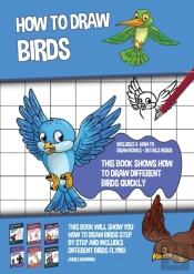 How To Draw Birds (This Book Shows How To Draw Different Birds Quickly)
