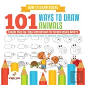 How To Draw Books. 101 Ways To Draw Animals. Simple Step-By-Step Instructions For Intermediate Artists. Focus On Lines, Shapes And Forms To Improve Fine Motor Control