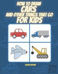 How To Draw  Cars And Other Things That Go For Kids