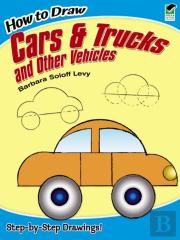 How To Draw Cars And Trucks And Other Vehicles