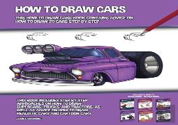How To Draw Cars (This How To Draw Cars Book Contains Advice On How To Draw 29 Cars Step By Step)