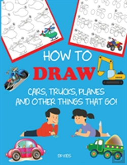 Bertrand.pt - How To Draw Cars, Trucks, Planes, And Other Things That Go!