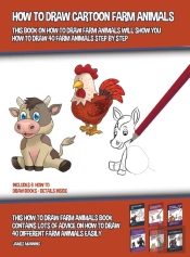 How To Draw Cartoon Farm Animals (This Book On How To Draw Farm Animals Will Show You How To Draw 40 Farm Animals Step By Step)