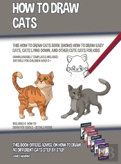 How To Draw Cats (This How To Draw Cats Book Shows How To Draw Easy Cats, Cats Lying Down, And Other Cute Cats For Kids)