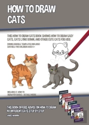 How To Draw Cats (This How To Draw Cats Book Shows How To Draw Easy Cats, Cats Lying Down, And Other Cute Cats For Kids)