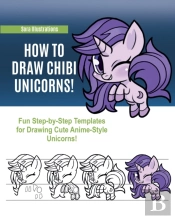 How To Draw Chibi Unicorns: Fun Step-By-