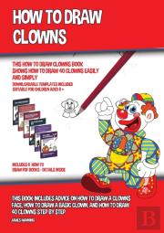 How To Draw Clowns (This How To Draw Clowns Book Shows How To Draw 40 Clowns Easily And Simply)