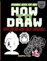 How To Draw Cute Faces And Silly Animals. Drawing Book For Kids