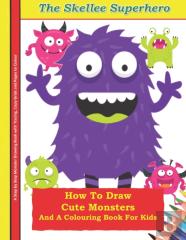 How To Draw Cute Monsters And A Colouring Book For Kids A Step By Step Monster Drawing Book With Tracing, Copy Grids And Pages To Colour