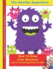 How To Draw Cute Monsters And A Colouring Book For Kids A Step By Step Monster Drawing Book With Tracing, Copy Grids And Pages To Colour
