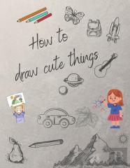 How To Draw Cute Things