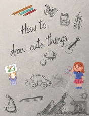 How To Draw Cute Things