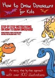 How To Draw Dinosaurs For Kids (Step By Step Instructions On How To Draw 38 Dinosaurs)