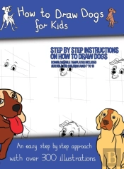 How To Draw Dogs (A How To Draw Dogs Book Kids Will Love)
